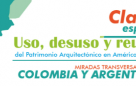 Clase Espejo: "Uso, Desuso y Reúso del Patrimonio Arquitectónico en América Latina"